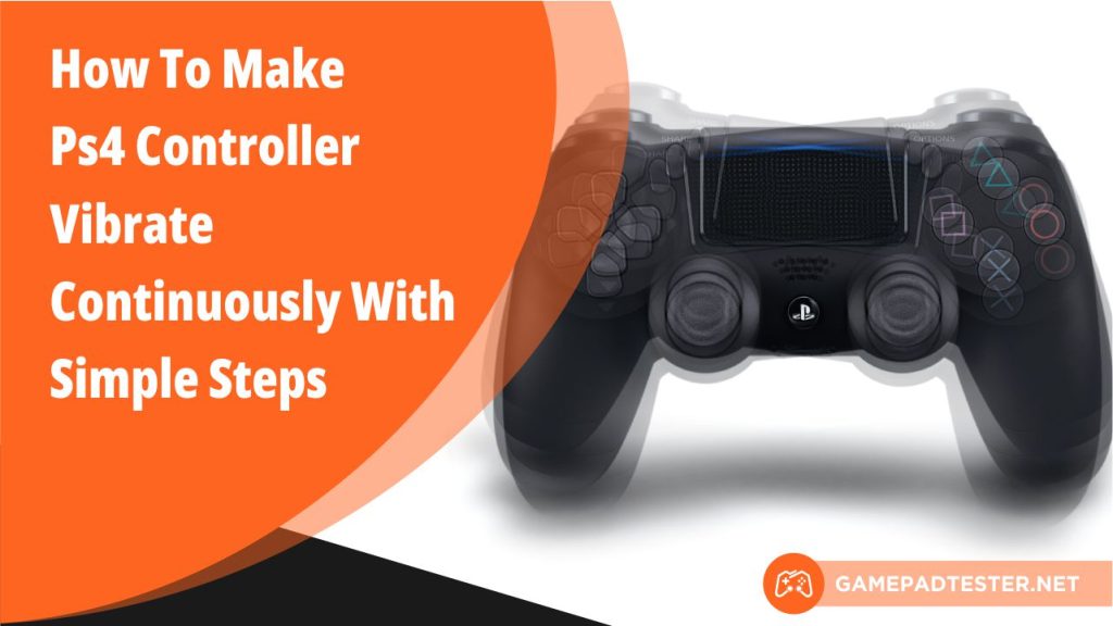 How To Make PS4 Controller Vibrate Continuously Easy Way Gamepad