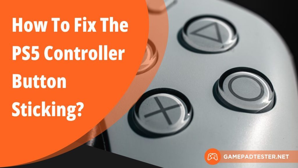 How To Fix The PS5 Controller Button Sticking? - Gamepad Tester Blog